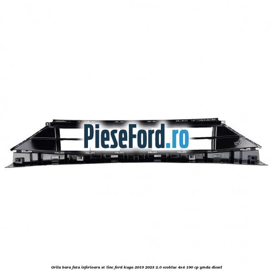 Grila bara fata inferioara ST Line Ford Kuga 2019-2023 2.0 EcoBlue 4x4 190 cp YMDA diesel