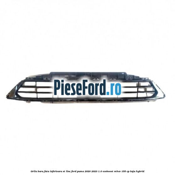 Grila bara fata inferioara ST Line Ford Puma 2020-2023 1.0 EcoBoost mHEV 155 cp BZJA Hybrid