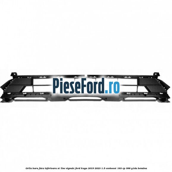 Grila bara fata inferioara ST Line Vignale Ford Kuga 2019-2023 1.5 EcoBoost 183 cp 996, Y1DA benzina