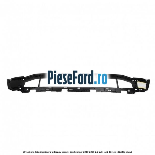 Grila bara fata inferioara Wildtrak sau XLT Ford Ranger 2016-2020 2.2 TDCi 4x4 131 cp T22DD0P diesel