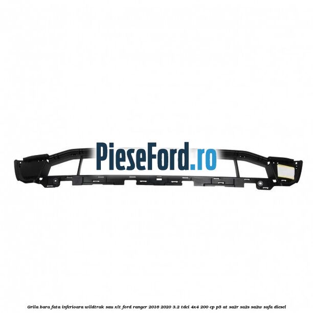 Grila bara fata inferioara Wildtrak sau XLT Ford Ranger 2016-2020 3.2 TDCi 4x4 200 cp P5-AT, SA2R, SA2S, SA2W, SAFA diesel