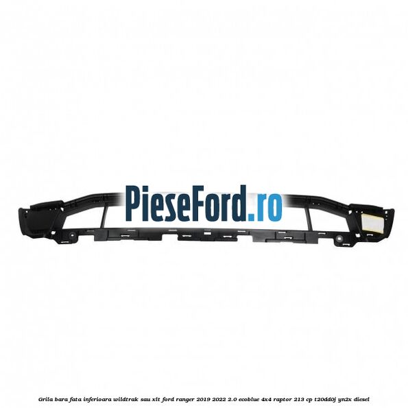 Grila bara fata inferioara Wildtrak sau XLT Ford Ranger 2019-2022 2.0 EcoBlue 4x4 Raptor 213 cp T20DD0J, YN2X diesel