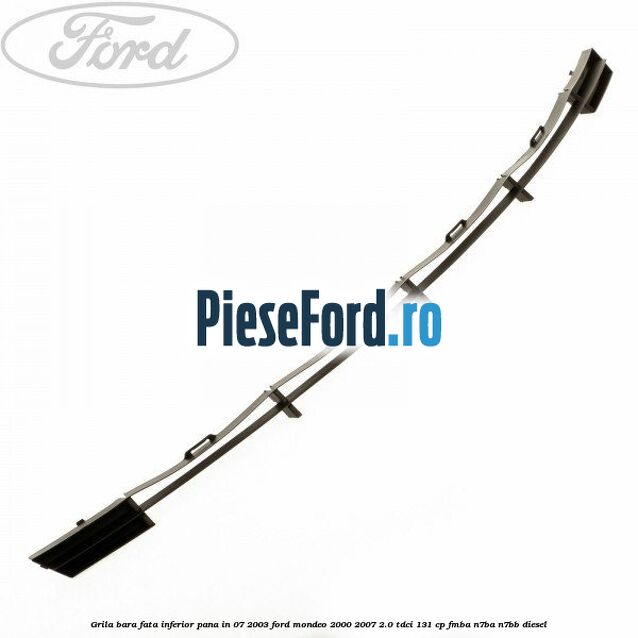 Grila bara fata inferior pana in 07/2003 Ford Mondeo 2000-2007 2.0 TDCi 131 cp FMBA, N7BA, N7BB diesel