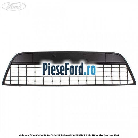 Grila bara fata mijloc an 03/2007-10/2010 Ford Mondeo 2008-2014 2.0 TDCi 115 cp Grila bara fata mijloc an 03/2007-10/2010 Ford Mondeo 2008-2014 2.0 TDCi 115 cp KLBA, LPBA, TYBA diesel