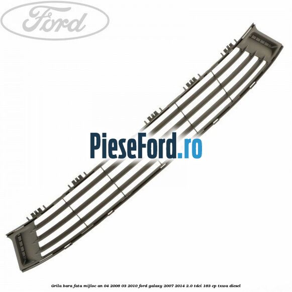Grila bara fata mijloc an 04/2006-03/2010 Ford Galaxy 2007-2014 2.0 TDCi 163 cp Grila bara fata mijloc an 04/2006-03/2010 Ford Galaxy 2007-2014 2.0 TDCi 163 cp TXWA diesel