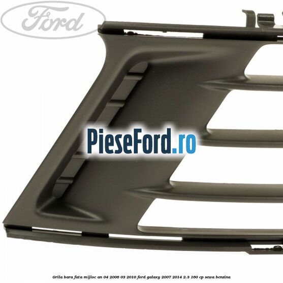 Grila bara fata mijloc an 04/2006-03/2010 Ford Galaxy 2007-2014 2.3 160 cp Grila bara fata mijloc an 04/2006-03/2010 Ford Galaxy 2007-2014 2.3 160 cp SEWA benzina