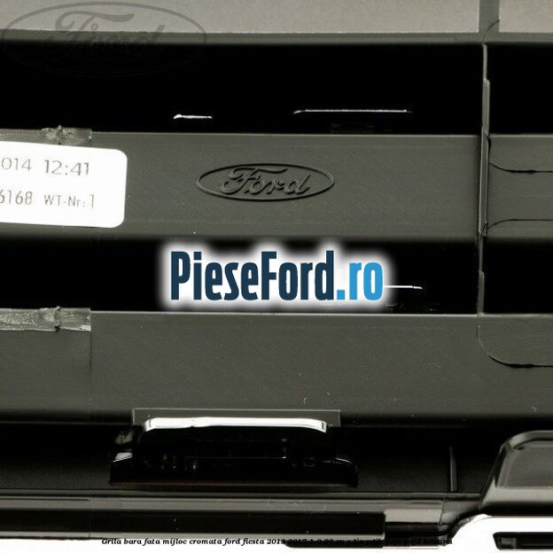 Grila bara fata mijloc cromata Ford Fiesta 2013-2017 1.0 80 cp P4JA, P4JB, P4JC, P4JD benzina