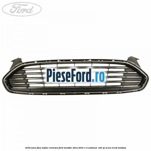 Grila bara fata mijloc cromata Ford Mondeo 2014-2018 1.0 EcoBoost 125 cp