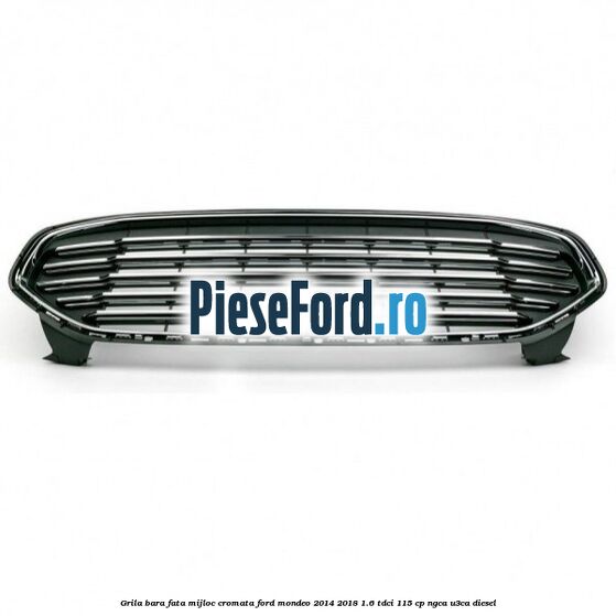 Grila bara fata mijloc cromata Ford Mondeo 2014-2018 1.6 TDCi 115 cp Grila bara fata mijloc cromata Ford Mondeo 2014-2018 1.6 TDCi 115 cp NGCA, U3CA diesel