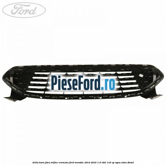Grila bara fata mijloc cromata Ford Mondeo 2014-2018 1.6 TDCi 115 cp Grila bara fata mijloc cromata Ford Mondeo 2014-2018 1.6 TDCi 115 cp NGCA, U3CA diesel