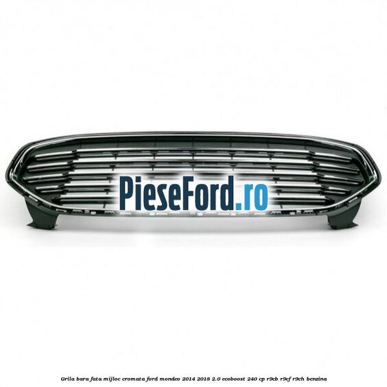 Grila bara fata mijloc cromata Ford Mondeo 2014-2018 2.0 EcoBoost 240 cp R9CB, R9CF, R9CH benzina