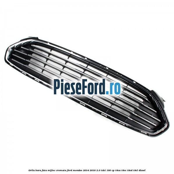 Grila bara fata mijloc cromata Ford Mondeo 2014-2018 2.0 TDCi 180 cp T8CA, T8CC, T8CD, T8CL diesel