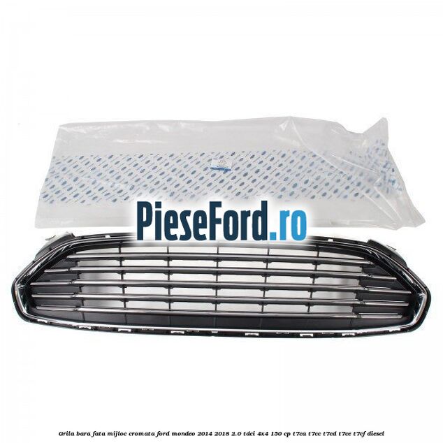 Grila bara fata mijloc cromata Ford Mondeo 2014-2018 2.0 TDCi 4x4 150 cp Grila bara fata mijloc cromata Ford Mondeo 2014-2018 2.0 TDCi 4x4 150 cp T7CA, T7CC, T7CD, T7CE, T7CF diesel