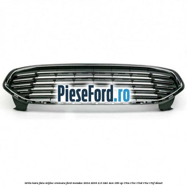 Grila bara fata mijloc cromata Ford Mondeo 2014-2018 2.0 TDCi 4x4 150 cp Grila bara fata mijloc cromata Ford Mondeo 2014-2018 2.0 TDCi 4x4 150 cp T7CA, T7CC, T7CD, T7CE, T7CF diesel