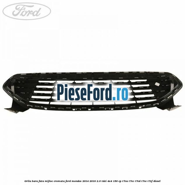 Grila bara fata mijloc cromata Ford Mondeo 2014-2018 2.0 TDCi 4x4 150 cp Grila bara fata mijloc cromata Ford Mondeo 2014-2018 2.0 TDCi 4x4 150 cp T7CA, T7CC, T7CD, T7CE, T7CF diesel