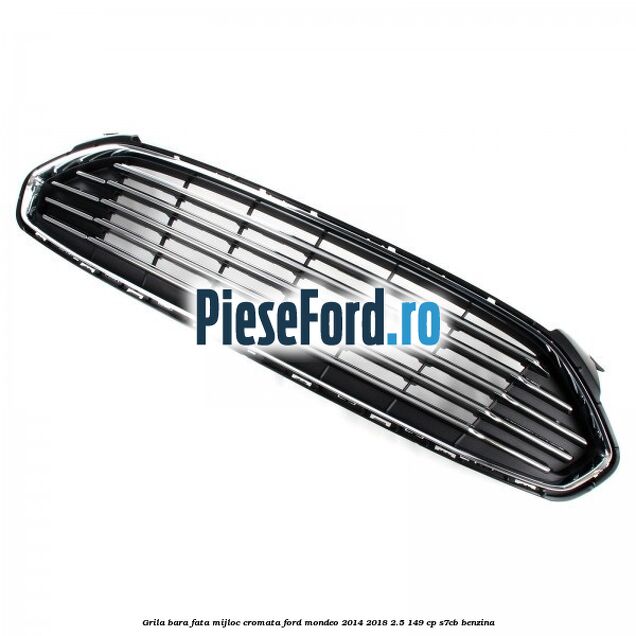 Grila bara fata mijloc cromata Ford Mondeo 2014-2018 2.5 149 cp S7CB benzina
