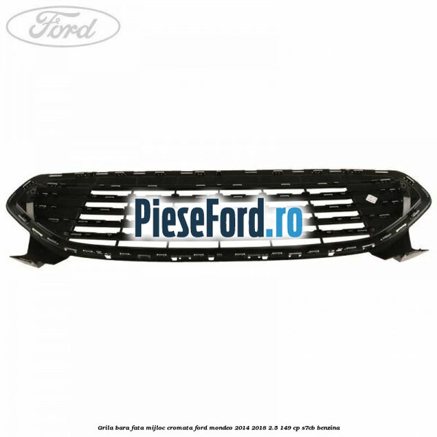 Grila bara fata mijloc cromata Ford Mondeo 2014-2018 2.5 149 cp S7CB benzina