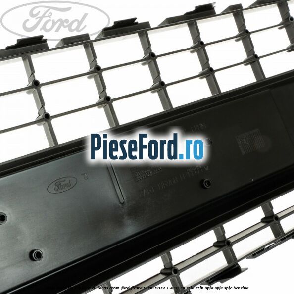 Grila bara fata, mijloc cu locas crom Ford Fiesta 2008-2012 1.4 97 cp RTJA, RTJB, SPJA, SPJC, SPJE benzina