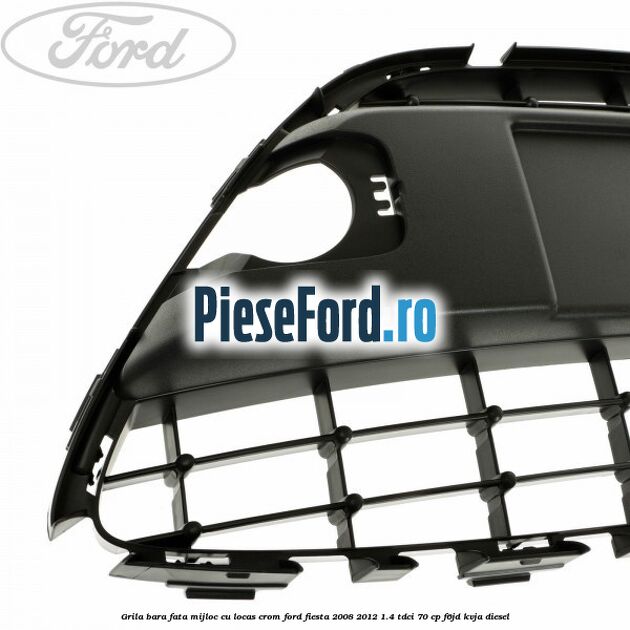Grila bara fata, mijloc cu locas crom Ford Fiesta 2008-2012 1.4 TDCi 70 cp Grila bara fata, mijloc cu locas crom Ford Fiesta 2008-2012 1.4 TDCi 70 cp F6JD, KVJA diesel