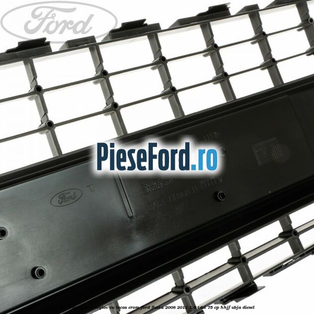 Grila bara fata, mijloc cu locas crom Ford Fiesta 2008-2012 1.6 TDCi 75 cp HHJF, UBJA diesel