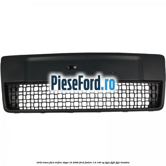 Grila bara fata mijloc dupa 10/2005 Ford Fusion 1.6 100 cp FYJA, FYJB, FYJC benzina