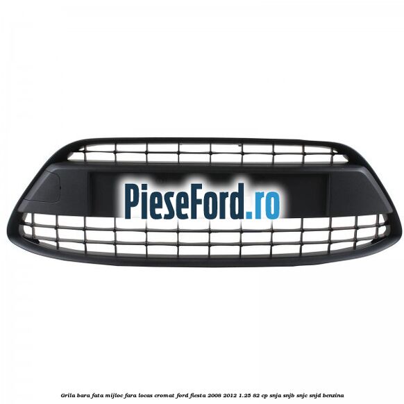 Grila bara fata mijloc fara locas cromat Ford Fiesta 2008-2012 1.25 82 cp SNJA, SNJB, SNJC, SNJD benzina
