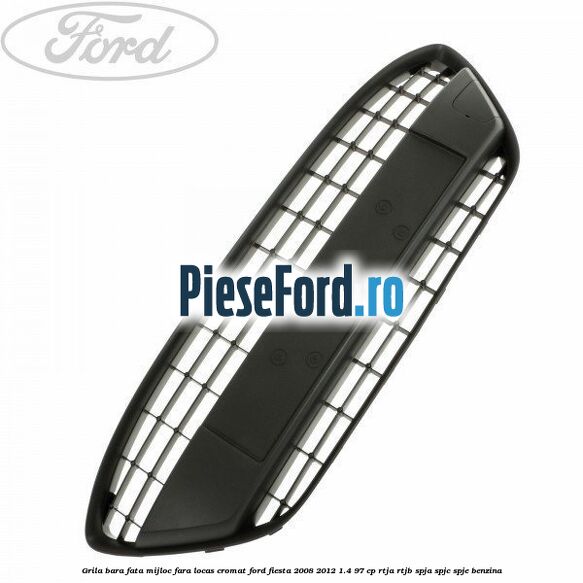 Grila bara fata mijloc fara locas cromat Ford Fiesta 2008-2012 1.4 97 cp