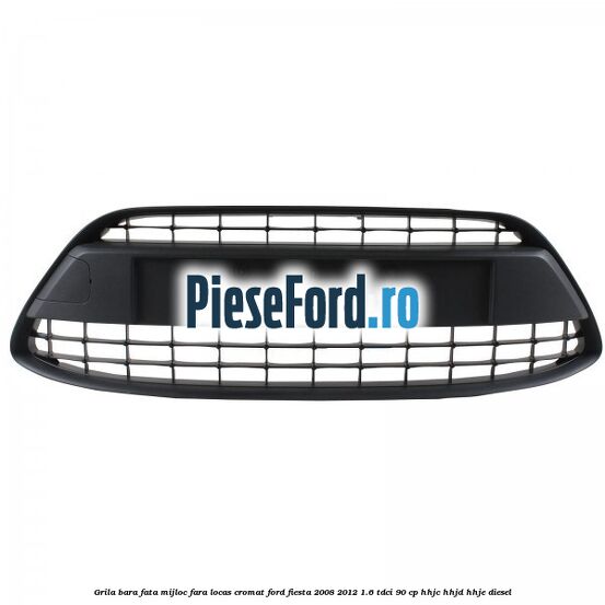 Grila bara fata mijloc fara locas cromat Ford Fiesta 2008-2012 1.6 TDCi 90 cp HHJC, HHJD, HHJE diesel