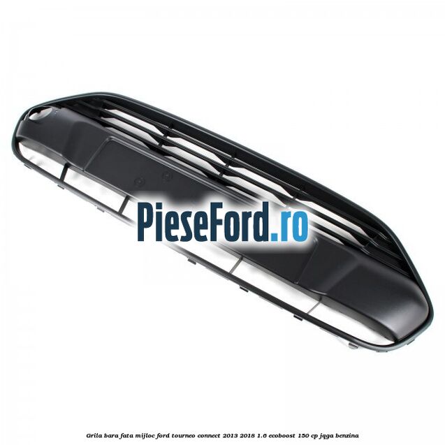 Grila bara fata mijloc Ford Tourneo Connect 2013-2018 1.6 EcoBoost 150 cp JQGA benzina