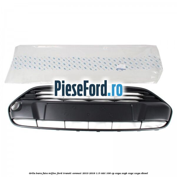 Grila bara fata mijloc Ford Transit Connect 2013-2018 1.5 TDCi 100 cp Grila bara fata mijloc Ford Transit Connect 2013-2018 1.5 TDCi 100 cp XVGA, XVGB, XVGC, XXGA diesel