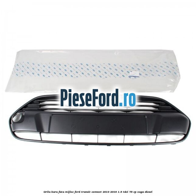 Grila bara fata mijloc Ford Transit Connect 2013-2018 1.5 TDCi 75 cp XUGA diesel
