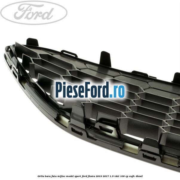 Grila bara fata mijloc model sport Ford Fiesta 2013-2017 1.5 TDCi 100 cp Grila bara fata mijloc model sport Ford Fiesta 2013-2017 1.5 TDCi 100 cp XUJH diesel