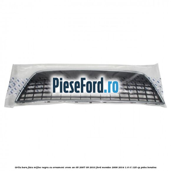 Grila bara fata mijloc negru cu ornament crom an 05/2007-09/2010 Ford Mondeo 2008-2014 1.6 Ti 125 cp PNBA benzina