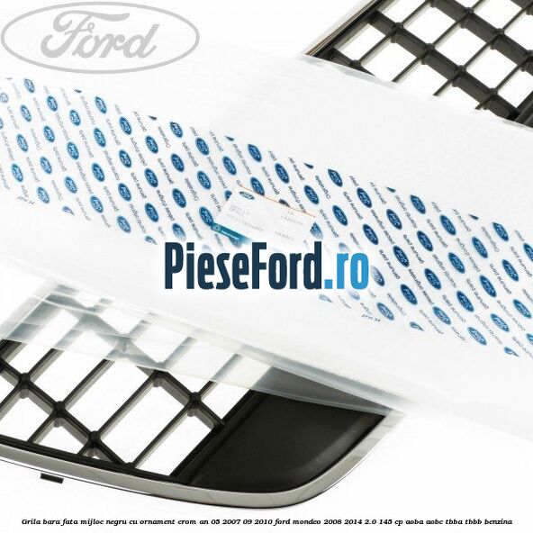 Grila bara fata mijloc negru cu ornament crom an 05/2007-09/2010 Ford Mondeo 2008-2014 2.0 145 cp AOBA, AOBC, TBBA, TBBB benzina