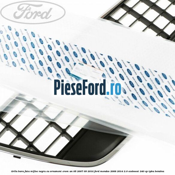 Grila bara fata mijloc negru cu ornament crom an 05/2007-09/2010 Ford Mondeo 2008-2014 2.0 EcoBoost 240 cp TPBA benzina
