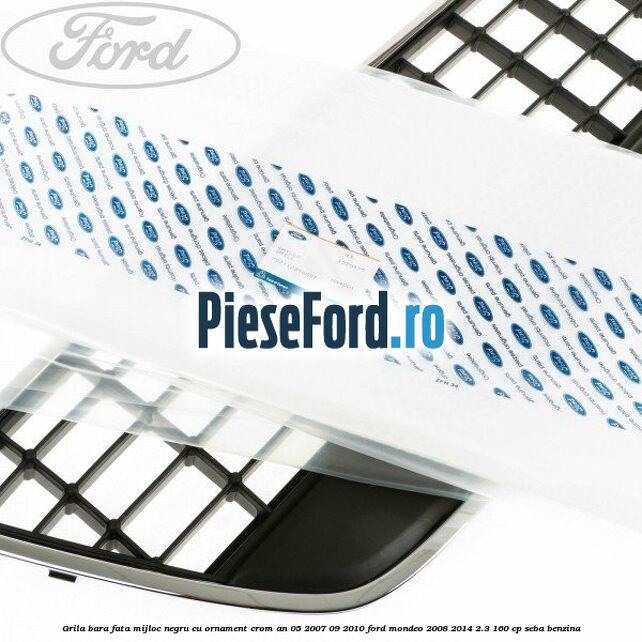 Grila bara fata mijloc negru cu ornament crom an 05/2007-09/2010 Ford Mondeo 2008-2014 2.3 160 cp Grila bara fata mijloc negru cu ornament crom an 05/2007-09/2010 Ford Mondeo 2008-2014 2.3 160 cp SEBA benzina