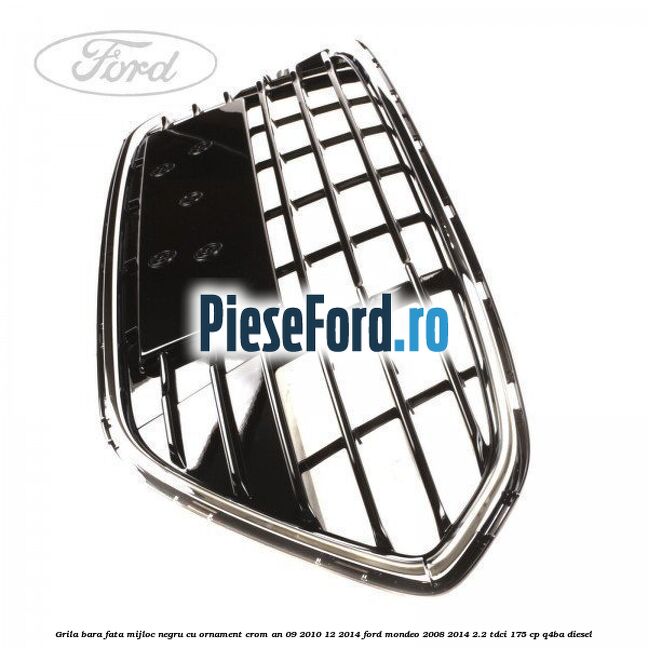 Grila bara fata mijloc negru cu ornament crom an 09/2010-12/2014 Ford Mondeo 2008-2014 2.2 TDCi 175 cp