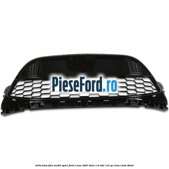 Grila bara fata, model Sport Ford S-Max 2007-2014 1.6 TDCi 115 cp T1WA, T1WB diesel