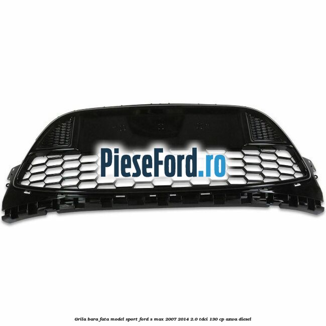 Grila bara fata, model Sport Ford S-Max 2007-2014 2.0 TDCi 130 cp AZWA diesel