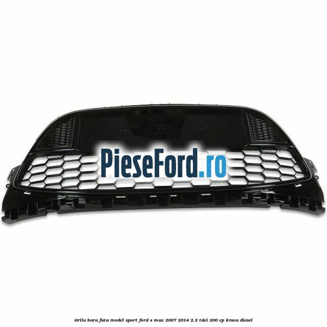 Grila bara fata, model Sport Ford S-Max 2007-2014 2.2 TDCi 200 cp KNWA diesel