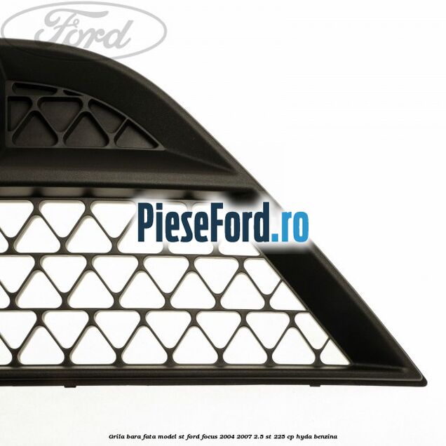 Grila bara fata model ST Ford Focus 2004-2007 2.5 ST 225 cp HYDA benzina