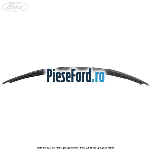 Grila bara fata model ST Ford Focus 2004-2007 2.5 ST 225 cp HYDA benzina