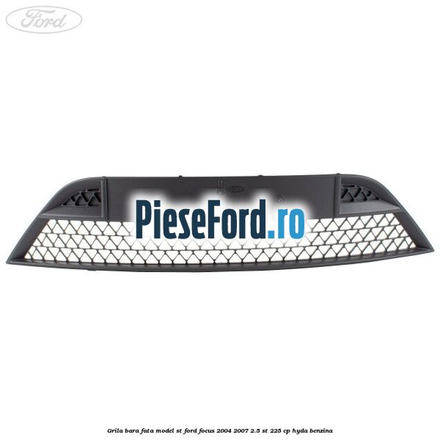 Grila bara fata model ST Ford Focus 2004-2007 2.5 ST 225 cp HYDA benzina