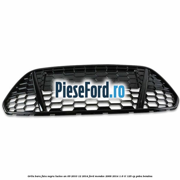 Grila bara fata negru lucios an 09/2010-12/2014 Ford Mondeo 2008-2014 1.6 Ti 125 cp Grila bara fata negru lucios an 09/2010-12/2014 Ford Mondeo 2008-2014 1.6 Ti 125 cp PNBA benzina
