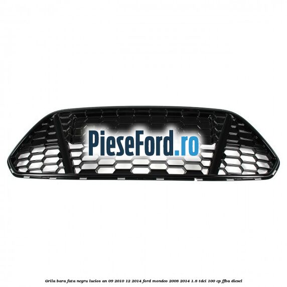 Grila bara fata negru lucios an 09/2010-12/2014 Ford Mondeo 2008-2014 1.8 TDCi 100 cp FFBA diesel