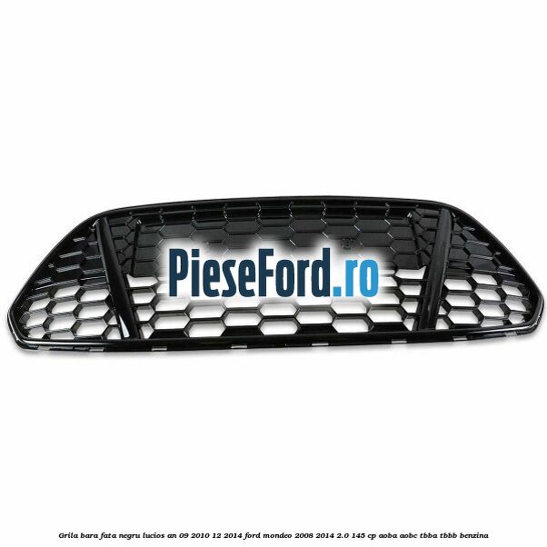 Grila bara fata negru lucios an 09/2010-12/2014 Ford Mondeo 2008-2014 2.0 145 cp Grila bara fata negru lucios an 09/2010-12/2014 Ford Mondeo 2008-2014 2.0 145 cp AOBA, AOBC, TBBA, TBBB benzina