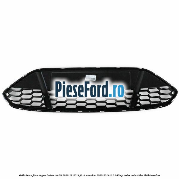 Grila bara fata negru lucios an 09/2010-12/2014 Ford Mondeo 2008-2014 2.0 145 cp Grila bara fata negru lucios an 09/2010-12/2014 Ford Mondeo 2008-2014 2.0 145 cp AOBA, AOBC, TBBA, TBBB benzina