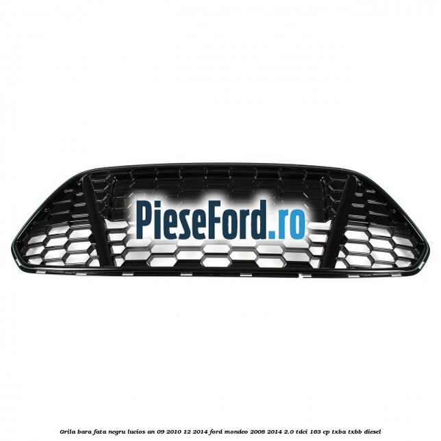 Grila bara fata negru lucios an 09/2010-12/2014 Ford Mondeo 2008-2014 2.0 TDCi 163 cp TXBA, TXBB diesel