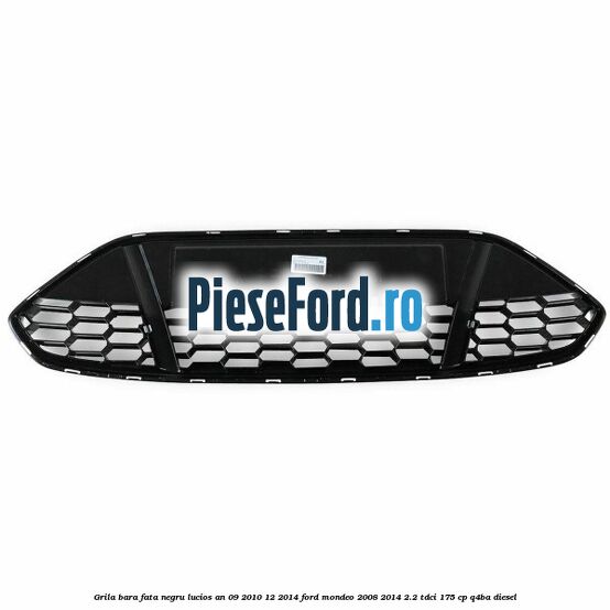 Grila bara fata negru lucios an 09/2010-12/2014 Ford Mondeo 2008-2014 2.2 TDCi 175 cp Q4BA diesel
