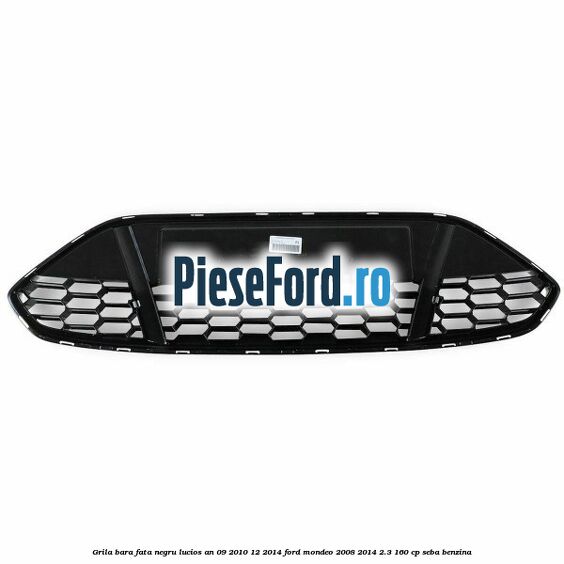 Grila bara fata negru lucios an 09/2010-12/2014 Ford Mondeo 2008-2014 2.3 160 cp Grila bara fata negru lucios an 09/2010-12/2014 Ford Mondeo 2008-2014 2.3 160 cp SEBA benzina